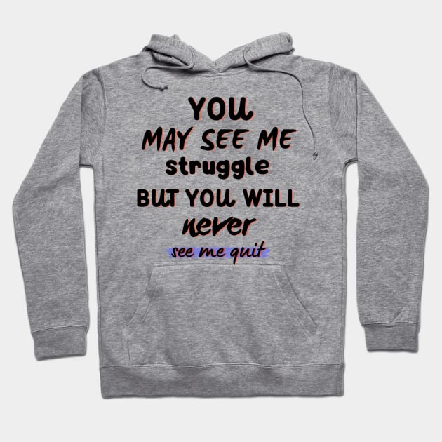 You May See Me Struggle But You Will Never See Me Quit Hoodie by Point Shop